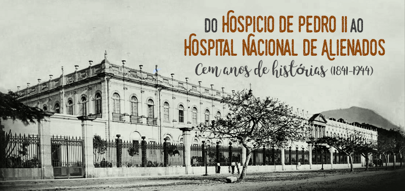 Do Hospício de Pedro II ao Hospital Nacional de Alienados